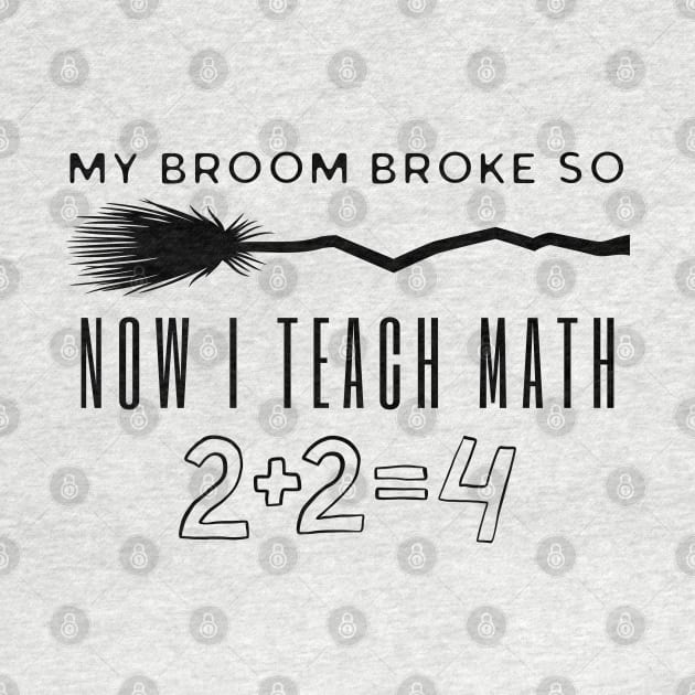 My Broom Broke So Now I Teach Math by HobbyAndArt